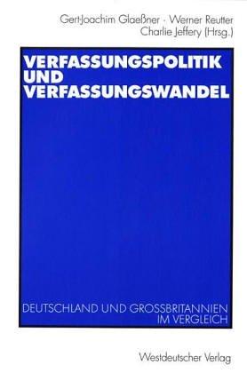 Verfassungspolitik und Verfassungswandel (Arbeitstitel) . Deutschland und Großbritannien im Vergleich