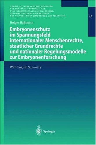 Embryonenschutz im Spannungsfeld internationaler Menschenrechte, staatlicher Grundrechte und nationaler Regelungsmodelle zur Embryonenforschung