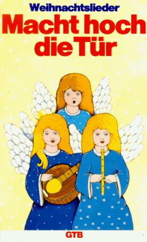 Macht hoch die Tür. Weihnachtslieder