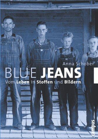 Blue Jeans. Vom Leben in Stoffen und Bildern