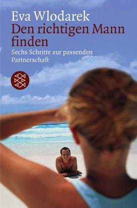 Den richtigen Mann finden. Sechs Schritte zur passenden Partnerschaft