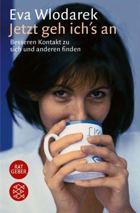 Jetzt geh ich's an. Besseren Kontakt zu sich und anderen finden