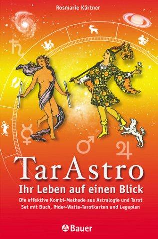 TarAstro - Ihr Leben auf einen Blick. Die effektive Kombi-Methode aus Astrologie und Tarot
