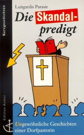 Die Skandalpredigt. ( Un)gewöhnliche Geschichten einer Dorfpastorin