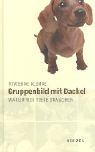 Gruppenbild mit Dackel. Warum wir Tiere brauchen