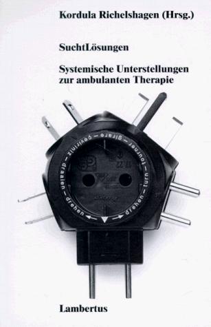 SuchtLösungen. Systemische Unterstellungen zur ambulanten Therapie