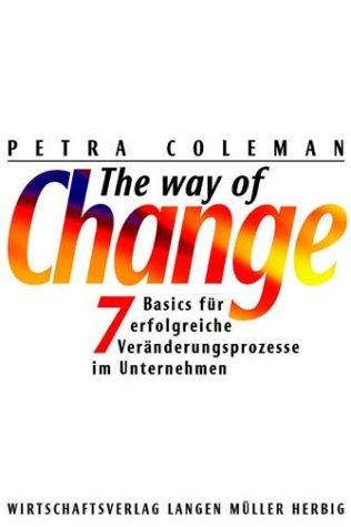 The Way of Change. 7 Basics für erfolgreiche Veränderungsprozesse im Unternehmen
