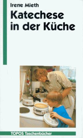 Katechese in der Küche. Kinderfragen verlangen Antwort