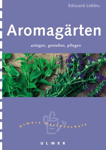 Aromagärten anlegen, genießen, pflegen