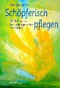 Schöpferisch pflegen. Ein Beitrag aus anthroposophischer Perspektive