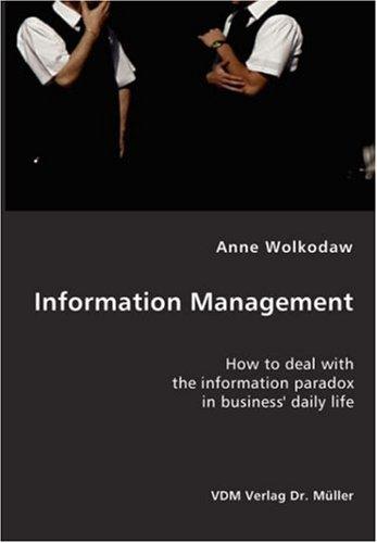 Information Management: How to Deal with the Information Paradox in Business' Daily Life