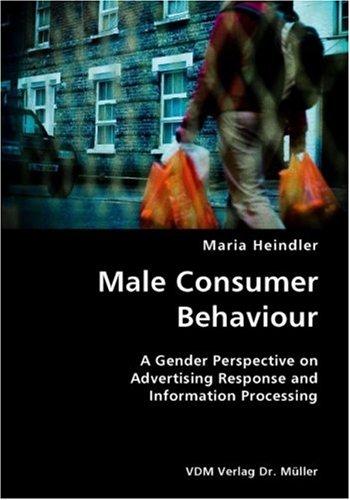 Male Consumer Behaviour: A Gender Perspective on Advertising Response and Information Processing
