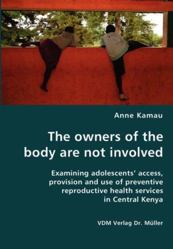 The Owners of the Body Are Not Involved: Examining Adolescents' Access, Provision and Use of Preventive Reproductive Health Services in Central Kenya