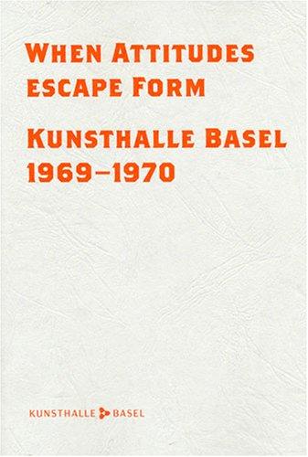 When Attitudes Escape Form: Kunsthalle Basel 1969-1970