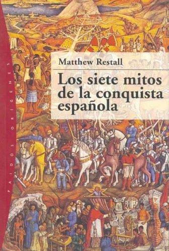 Los Siete Mitos de la Conquista Española / Seven Myths of The Spanish Conquest (Paidos Origenes / Paidos Origins)
