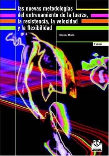 Nuevas Metodologias del Entrenamiento de La Fuerza La Resistencia La Velocidad y La Flexibilidad