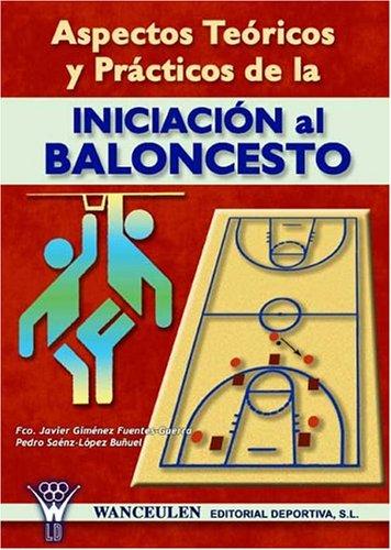 ASPECTOS TE&Oacute;RICOS Y PR&Aacute;CTICOS DE LA INICIACI&Oacute;N AL BALONCESTO