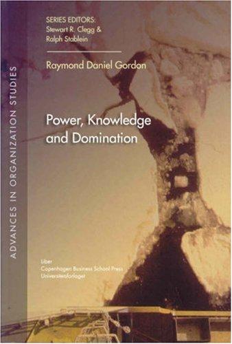 Power, Knowledge and Domination (Advances in Organization Studies)