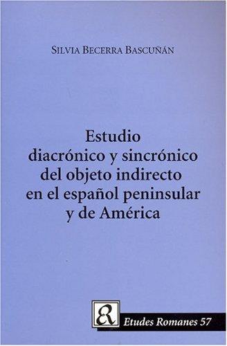 Estudio Diacronico Y Sincronico Del Objeto Indirecto En El Español Peninsular Y De America