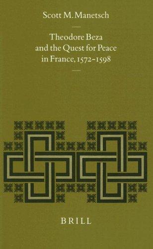 Theodore Beza and the Quest for Peace in France, 1572-1598 (Studies in Medieval and Reformation Traditions)