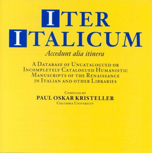 Iter Italicum: A Finding List of Uncatalogued or Incompletely Catalogued Humanistic Mss CD-ROM
