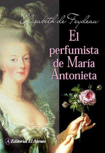 El Perfumista De Maria Antonieta/ Maria Antonieta's Perfumist