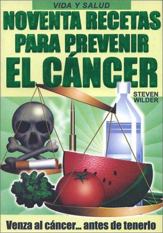 Noventa Recetas para Prevenir el Cáncer (90 Recipes to Prevent Cancer)