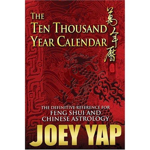 The Ten Thousand Year Calendar: Your Definitive Reference For Feng Shui and Chinese Astrology