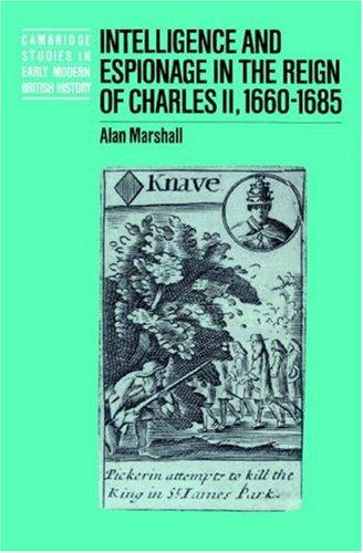 Intelligence and Espionage in the Reign of Charles II, 1660-1685