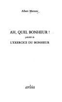 Ah, quel bonheur! ; précédé de L'exercice du bonheur