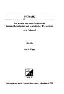 Mosaik : die Kultur und ihre Evolution in humanethologischer und semiotischer Perspektive (Acta Colloquii)