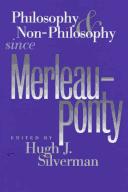 Philosophy and Non-Philosophy Since Merleau-Ponty