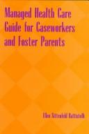 Managed health care guide for caseworkers and foster parents
