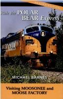 Ride the Polar Bear Express : visiting Moosonee and Moose Factory