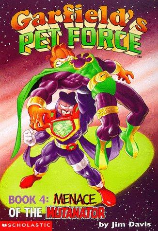 Menace of the Mutanator (Garfields Pet Force #4)