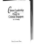 Chinese Leadership and Power in Colonial Singapore