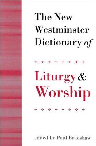 The New Westminster Dictionary of Liturgy and Worship