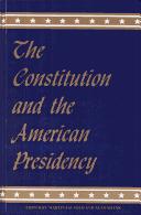 The Constitution and the American Presidency