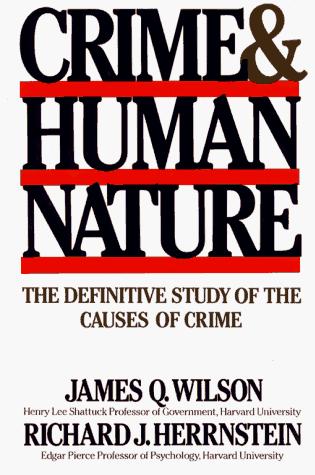 Crime and Human Nature: The Definitive Study of the Causes of Crime