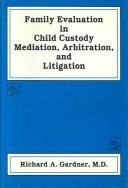 Family Evaluation in Child Custody Mediation, Arbitration, and Litigation
