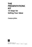 The Presentations Kit: 10 Steps for Selling Your Ideas