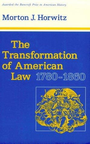 The Transformation of American Law, 1780-1860 (Studies in Legal History)