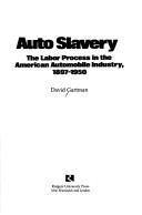 Auto Slavery, Labour Process in the American Automobile Industry, 1897-1950