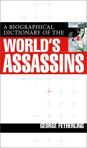 A Biographical Dictionary Of The World's Assassins