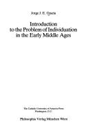 Introduction to the Problem of Individuation in the Early Middle Ages, 500-1200 A.D.