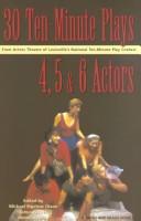 Thirty 10-Minute Plays for 4, 5, and 6 Actors from Actors Theatre of Louisville's National Ten-Minute Play Contest