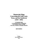 Manuscript maps concerning the Gulf Coast, Texas, and the Southwest (1519-1836)