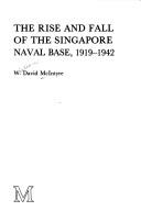 The rise and fall of the Singapore Naval Base, 1919-1942