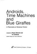 Androids, time machines, and blue giraffes