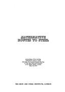 Alternative Routes to Steel: Proceedings of the Meeting Alternative Routes to Steel Held After the Annual General Meeting of the Iron and Steel Institute at the Hilton Hotel, London, May 5/6, 1971
